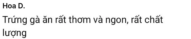 Hoa D.: Trứng gà ăn rất thơm và ngon, rất chất lượng